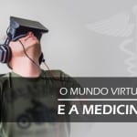 o mundo virtual e a medicina - Brainn Blog